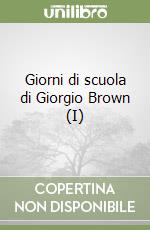 Giorni di scuola di Giorgio Brown (I) libro