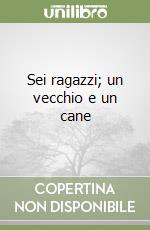 Sei ragazzi; un vecchio e un cane