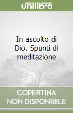 In ascolto di Dio. Spunti di meditazione libro