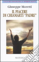 Il piacere di chiamarti «padre» libro