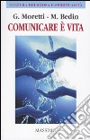 Comunicare è vita. (Comunicare bene per vivere meglio) libro