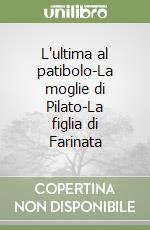 L'ultima al patibolo-La moglie di Pilato-La figlia di Farinata libro