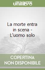 La morte entra in scena - L'uomo solo libro