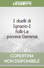 I duelli di Ignazio-I folli-La povera Gemma libro