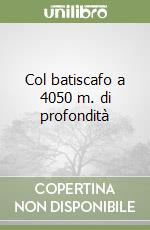 Col batiscafo a 4050 m. di profondità libro