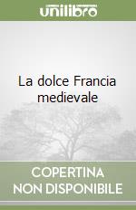 La dolce Francia medievale