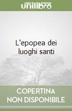 L'epopea dei luoghi santi libro