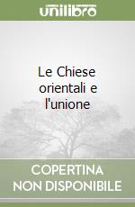 Le Chiese orientali e l'unione libro