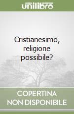 Cristianesimo, religione possibile? libro