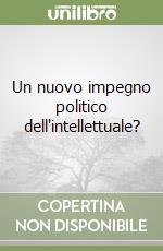 Un nuovo impegno politico dell'intellettuale? libro