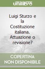 Luigi Sturzo e la Costituzione italiana. Attuazione o revisione? libro