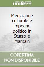 Mediazione culturale e impegno politico in Sturzo e Maritain libro