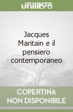 Jacques Maritain e il pensiero contemporaneo libro