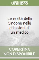 Le realtà della Sindone nelle riflessioni di un medico