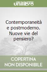 Contemporaneità e postmoderno. Nuove vie del pensiero?