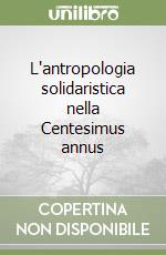 L'antropologia solidaristica nella Centesimus annus libro