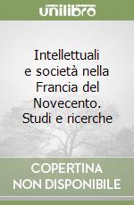 Intellettuali e società nella Francia del Novecento. Studi e ricerche libro