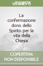 La confermazione dono dello Spirito per la vita della Chiesa