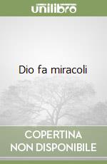 Dio fa miracoli