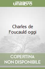 Charles de Foucauld oggi