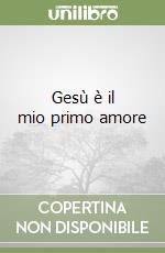 Gesù è il mio primo amore