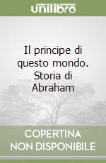 Il principe di questo mondo. Storia di Abraham libro