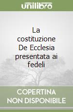 La costituzione De Ecclesia presentata ai fedeli libro