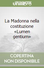 La Madonna nella costituzione «Lumen gentium» libro