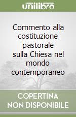 Commento alla costituzione pastorale sulla Chiesa nel mondo contemporaneo libro