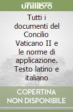 Tutti i documenti del Concilio Vaticano II e le norme di applicazione. Testo latino e italiano libro