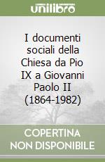 I documenti sociali della Chiesa da Pio IX a Giovanni Paolo II (1864-1982) libro