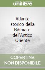 Atlante storico della Bibbia e dell'Antico Oriente