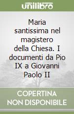 Maria santissima nel magistero della Chiesa. I documenti da Pio IX a Giovanni Paolo II libro