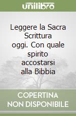 Leggere la Sacra Scrittura oggi. Con quale spirito accostarsi alla Bibbia libro