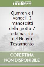 Qumran e i vangeli. I manoscritti della grotta 7 e la nascita del Nuovo Testamento