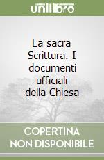 La sacra Scrittura. I documenti ufficiali della Chiesa libro