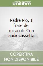 Padre Pio. Il frate dei miracoli. Con audiocassetta