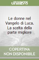 Le donne nel Vangelo di Luca. La scelta della parte migliore