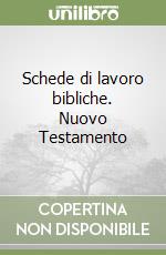 Schede di lavoro bibliche. Nuovo Testamento