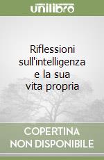 Riflessioni sull'intelligenza e la sua vita propria libro