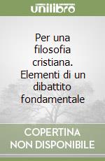 Per una filosofia cristiana. Elementi di un dibattito fondamentale