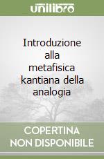 Introduzione alla metafisica kantiana della analogia libro