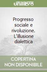 Progresso sociale e rivoluzione. L'illusione dialettica