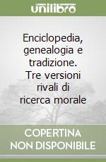 Enciclopedia, genealogia e tradizione. Tre versioni rivali di ricerca morale libro