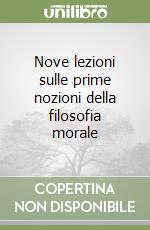 Nove lezioni sulle prime nozioni della filosofia morale libro