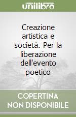 Creazione artistica e società. Per la liberazione dell'evento poetico libro