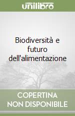 Biodiversità e futuro dell'alimentazione libro