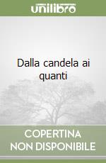 Dalla candela ai quanti libro