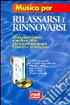 Musica per rilassarsi e rinnovarsi. Suoni e tecniche antistress. Con CD libro