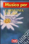 Musica per l'armonia in casa. Dall'antica sapienza del feng shui una nuova musicoterapia per imparare a vivere in un'oasi di vera pace. Con CD libro